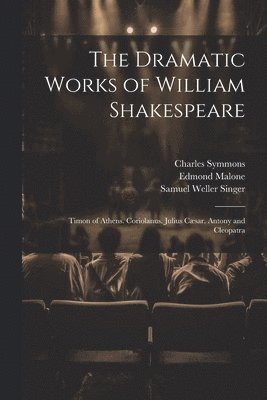Samuel Weller Singer, Edmond Malone, Charles Symmons - Dramatic Works of William Shakespeare, Häftad