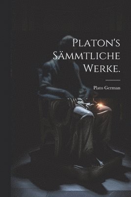 Platon's Sämmtliche Werke.