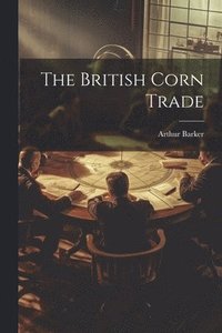 bokomslag The British Corn Trade