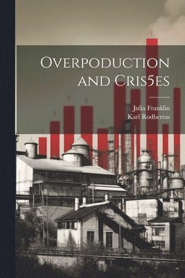 Karl Rodbertus, Julia Franklin - Overpoduction and Cris5es, Häftad