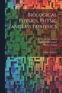 bokomslag Biological Physics, Physic [and] Metaphysics; Studies and Essays