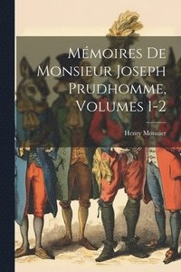 bokomslag Mmoires De Monsieur Joseph Prudhomme, Volumes 1-2
