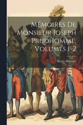 Mmoires De Monsieur Joseph Prudhomme, Volumes 1-2 1