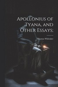 bokomslag Apollonius of Tyana, and Other Essays;