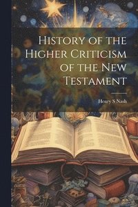 bokomslag History of the Higher Criticism of the New Testament