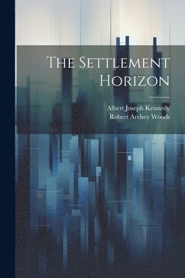 Robert Archey Woods, Albert Joseph Kennedy - Settlement Horizon, Häftad
