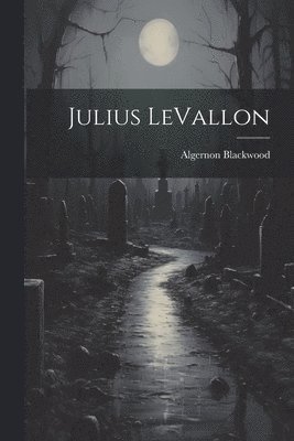 Algernon Blackwood - Julius LeVallon, Häftad