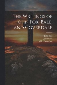 bokomslag The Writings of John Fox, Bale, and Coverdale