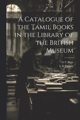 A Catalogue of the Tamil Books in the Library of the British Museum 1