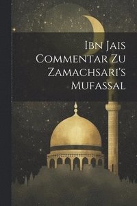 bokomslag Ibn Jais Commentar Zu Zamachsari's Mufassal