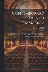 bokomslag Contemporary French Dramatists; Studies on the Thtre Libre, Curel, Brieux, Porto-Riche, Hervieu, Lavedan, Donnay, Rostand, Lematre, Capus, Bataille, Bernstein, and Flers and Caillavet
