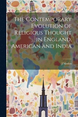 bokomslag Contemporary Evolution of Religious Thought in England, American and India