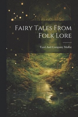 Yard And Company Moffat - Fairy Tales From Folk Lore, Häftad