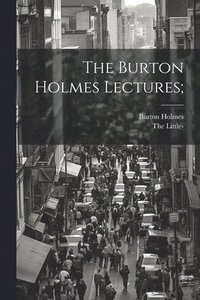 bokomslag The Burton Holmes Lectures;