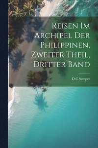 bokomslag Reisen im Archipel der Philippinen, zweiter Theil, dritter Band