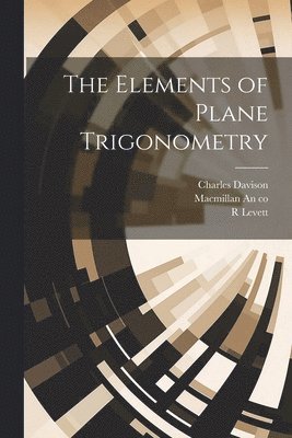 Charles Davison, R Levett, MacMillan an Co - Elements of Plane Trigonometry, Häftad