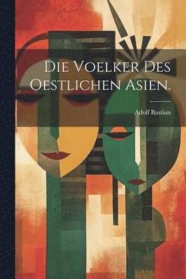 Die Voelker des oestlichen Asien. 1