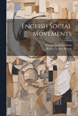 Robert Archey Woods, Charles Scribners Sons - English Social Movements, Häftad