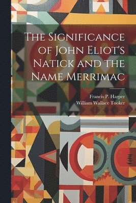 The Significance of John Eliot's Natick and the Name Merrimac 1