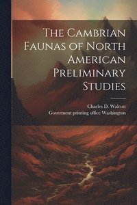 bokomslag The Cambrian Faunas of North American Preliminary Studies