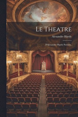 bokomslag Theatre; D'alexandre Hardy Parisien.
