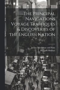 bokomslag Principal Navigations Voyage Traffiques & Discoveries of the English Nation