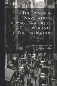 bokomslag The Principal Navigations Voyage Traffiques & Discoveries of the English Nation
