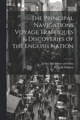 The Principal Navigations Voyage Traffiques & Discoveries of the English Nation 1