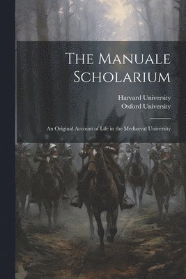 Harvard University, Oxford University - Manuale Scholarium; an Original Account of Life in the Mediaeval University, Häftad