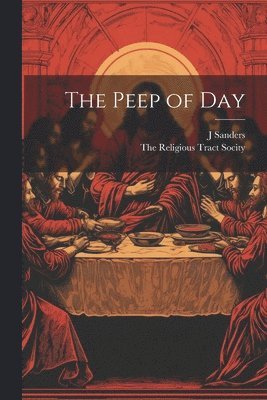 J Sanders, J. Sanders, The Religious Tract Socity - Peep of Day, Häftad