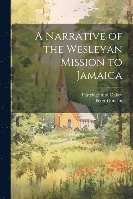 bokomslag A Narrative of the Wesleyan Mission to Jamaica