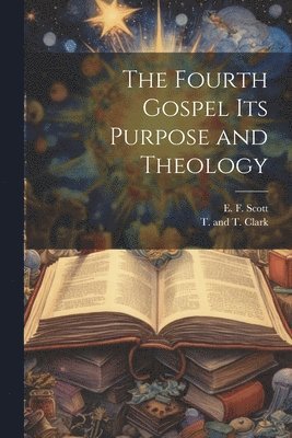 bokomslag The Fourth Gospel its Purpose and Theology