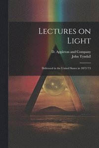 bokomslag Lectures on Light; Delivered in the United States in 1872-'73