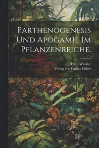 bokomslag Parthenogenesis und Apogamie im Pflanzenreiche.