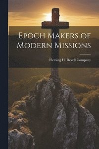 bokomslag Epoch Makers of Modern Missions
