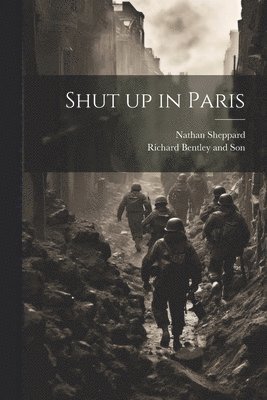 Nathan Sheppard, Richard Bentley and Son - Shut up in Paris, Häftad