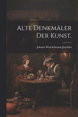 bokomslag Alte Denkmäler der Kunst.