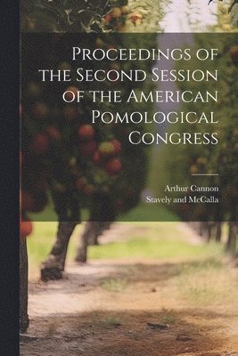 bokomslag Proceedings of the Second Session of the American Pomological Congress