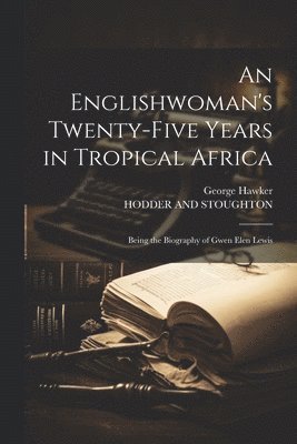 Englishwoman's Twenty-Five Years in Tropical Africa