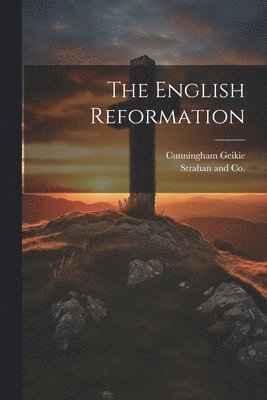 Cunningham Geikie, Strahan and Co - English Reformation, Häftad