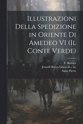 bokomslag Illustrazioni Della Spedizione in Oriente di Amedeo VI (Il Conte Verde)