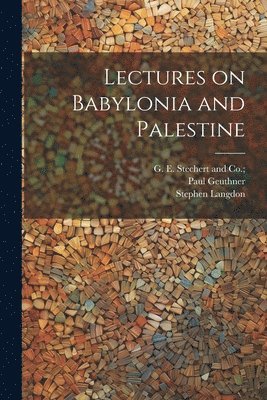 Lectures on Babylonia and Palestine 1