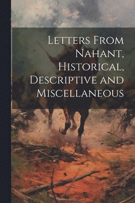 bokomslag Letters From Nahant, Historical, Descriptive and Miscellaneous