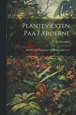 C H Ostenfeld, C. H. Ostenfeld - Plantevæxten Paa Færøerne, Häftad