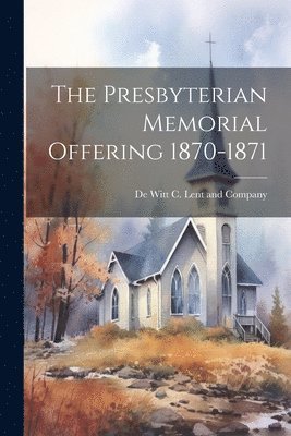 The Presbyterian Memorial Offering 1870-1871 1