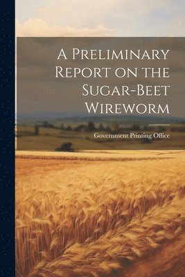 bokomslag A Preliminary Report on the Sugar-Beet Wireworm