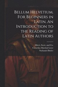 bokomslag Bellum Helvetium. For Beginners in Latin. An Introduction to the Reading of Latin Authors