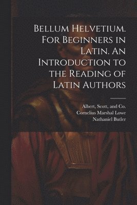 bokomslag Bellum Helvetium. For Beginners in Latin. An Introduction to the Reading of Latin Authors