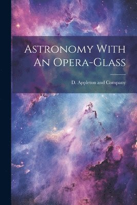 bokomslag Astronomy With An Opera-Glass