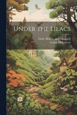 Louisa May Alcott, Little Brown & Company - Under the Lilacs, Häftad